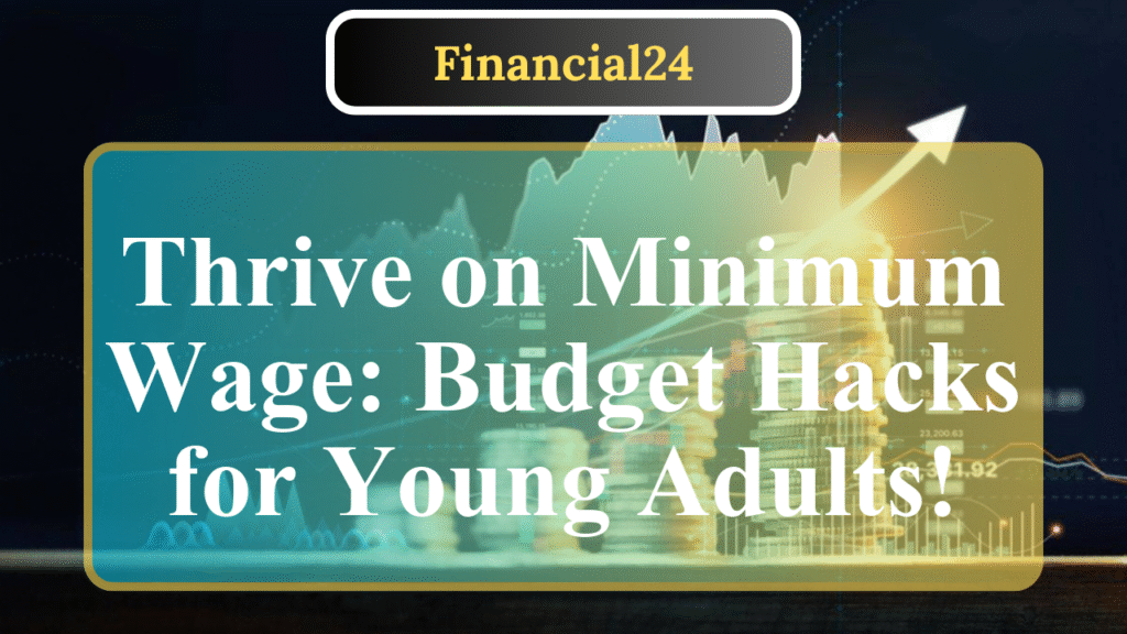 How to Budget on a Minimum Wage Job as a Young Adult